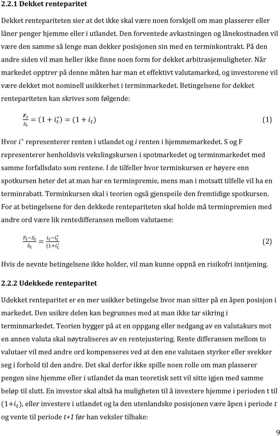 På den andre siden vil man heller ikke finne noen form for dekket arbitrasjemuligheter.