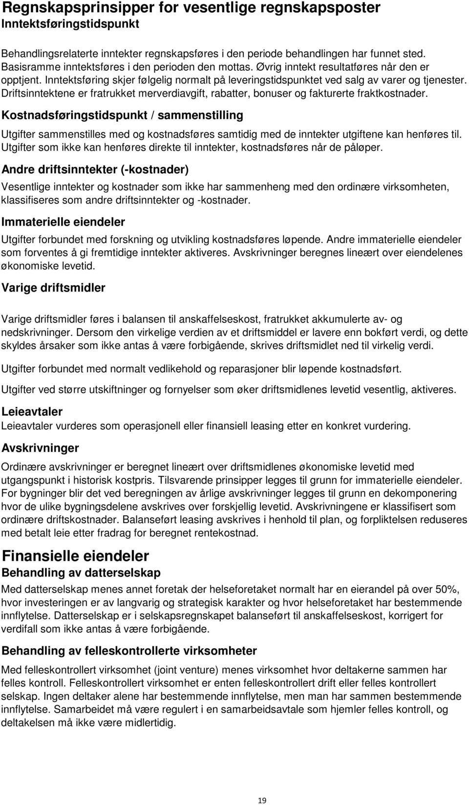 Driftsinntektene er fratrukket merverdiavgift, rabatter, bonuser og fakturerte fraktkostnader.