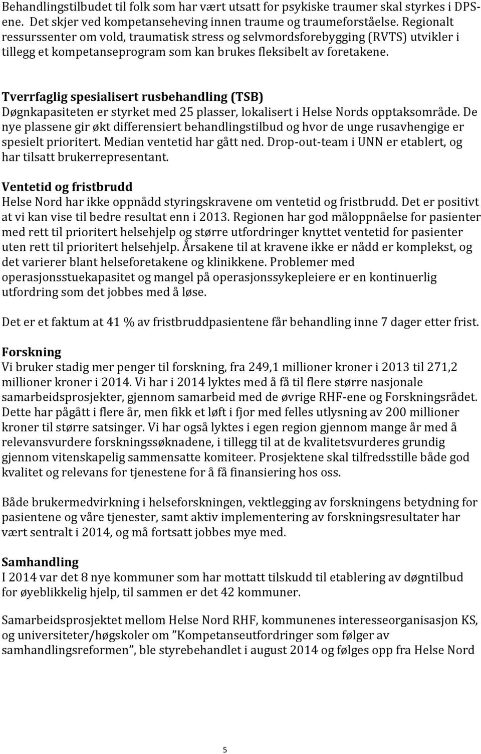 Tverrfaglig spesialisert rusbehandling (TSB) Døgnkapasiteten er styrket med 25 plasser, lokalisert i Helse Nords opptaksområde.