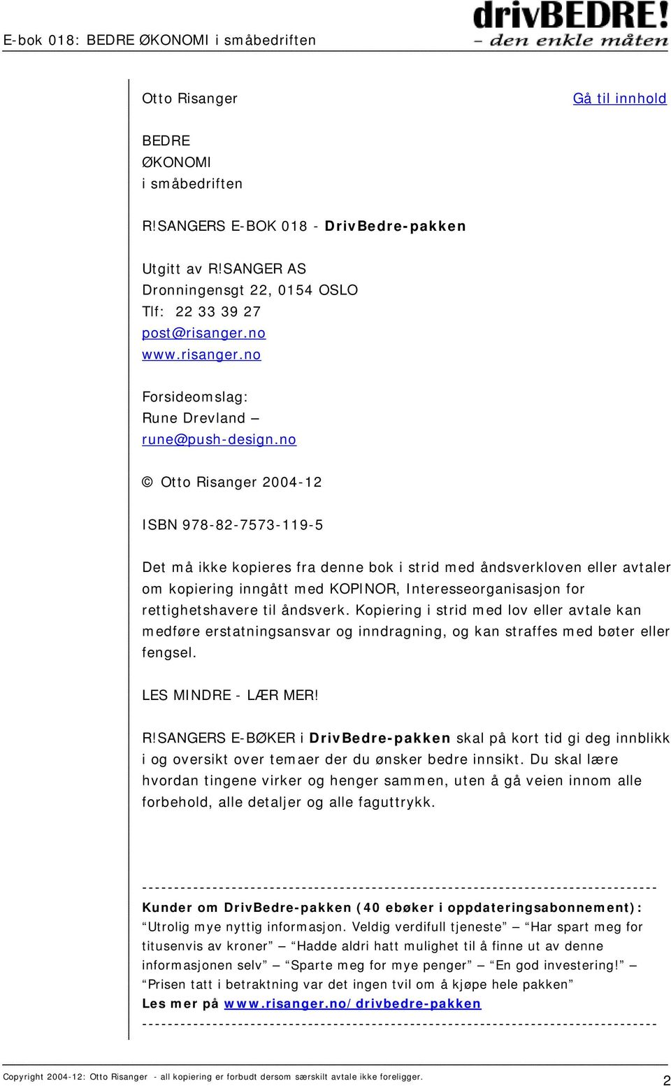 no Otto Risanger 2004-12 ISBN 978-82-7573-119-5 Det må ikke kopieres fra denne bok i strid med åndsverkloven eller avtaler om kopiering inngått med KOPINOR, Interesseorganisasjon for rettighetshavere