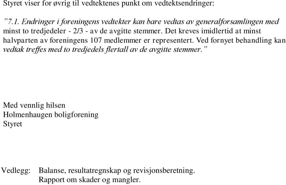 Det kreves imidlertid at minst halvparten av foreningens 107 medlemmer er representert.