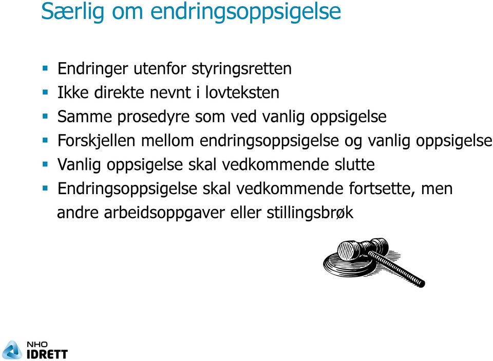 endringsoppsigelse og vanlig oppsigelse Vanlig oppsigelse skal vedkommende slutte