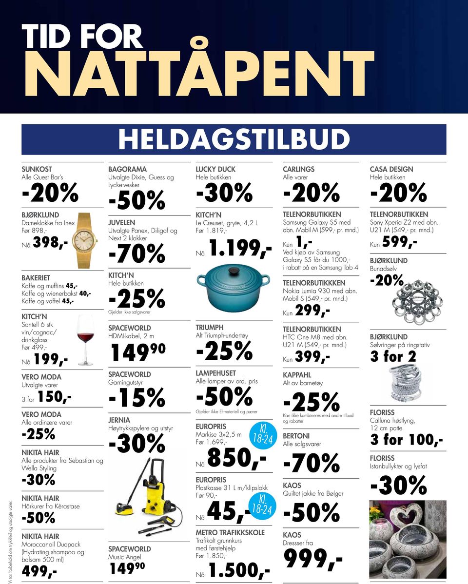 m 149 90 LUCKY DUCK Hele butikken Le Creuset, gryte, 4,2 L Før 1.819,- Nå 1. TRIUMPH Alt Triumph-undertøy CARLINGS Alle varer TELENORBUTIKKEN Samsung Galaxy S5 med abn. Mobil M (599,- pr. mnd.