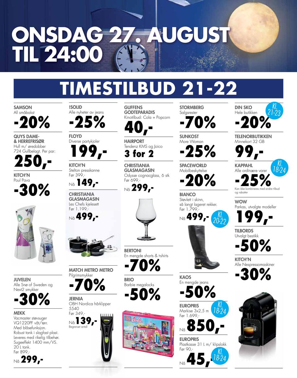 Nå 499,- GUFFENS GODTEPARADIS Kinotilbud: Cola + Popcorn 40,- HAIRPORT Tendenz KMS og Joico 3 for 2 CHRISTIANIA GLASMAGASIN Odysse cognacglass, 6 stk Før 699,- Nå 299,- STORMBERG Salgsrester SUNKOST