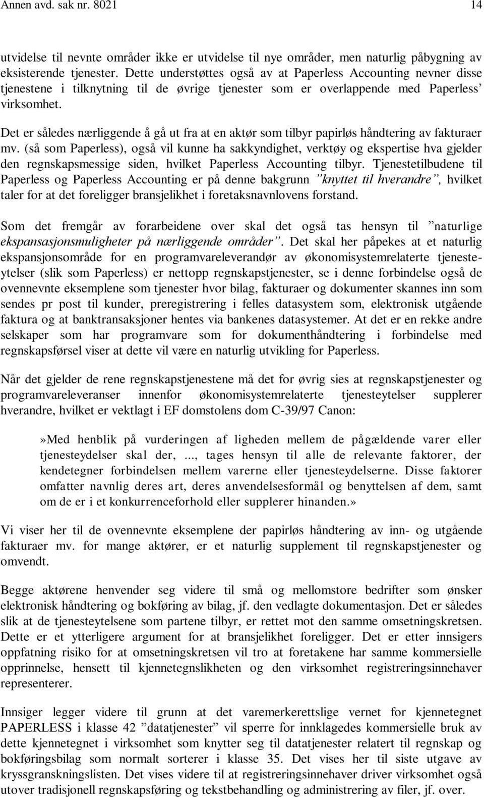 Det er således nærliggende å gå ut fra at en aktør som tilbyr papirløs håndtering av fakturaer mv.