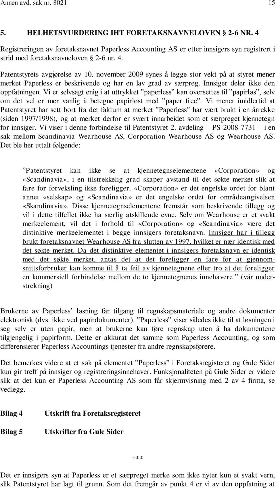 november 2009 synes å legge stor vekt på at styret mener merket Paperless er beskrivende og har en lav grad av særpreg. Innsiger deler ikke den oppfatningen.