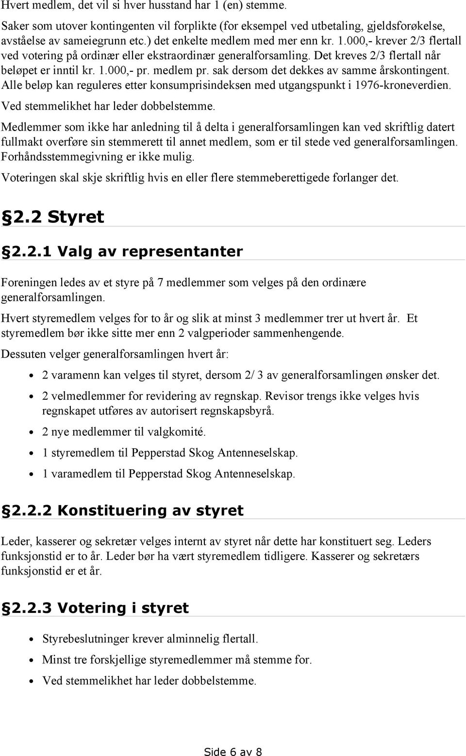 sak dersom det dekkes av samme årskontingent. Alle beløp kan reguleres etter konsumprisindeksen med utgangspunkt i 1976-kroneverdien. Ved stemmelikhet har leder dobbelstemme.