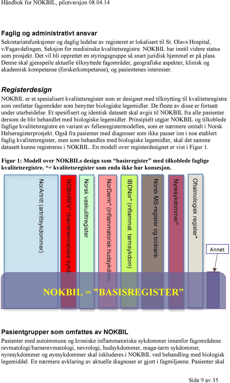 Denne skal gjenspeile aktuelle tilknyttede fagområder, geografiske aspekter, klinisk og akademisk kompetanse (forskerkompetanse), og pasientenes interesser.