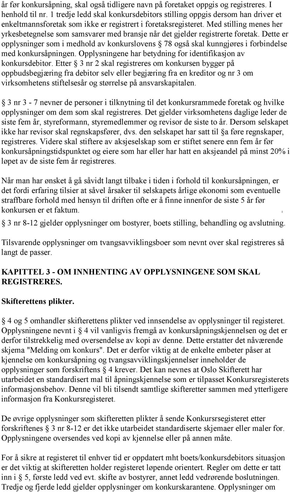 Med stilling menes her yrkesbetegnelse som samsvarer med bransje når det gjelder registrerte foretak.