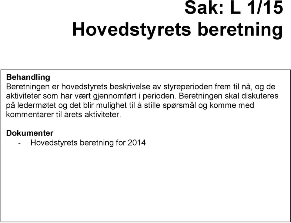 Beretningen skal diskuteres på ledermøtet og det blir mulighet til å stille spørsmål