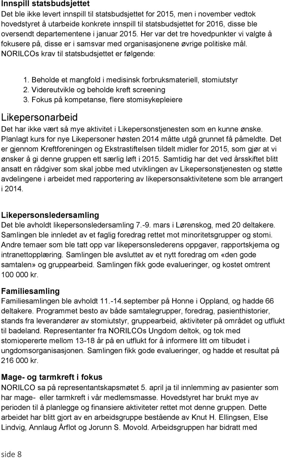 Beholde et mangfold i medisinsk forbruksmateriell, stomiutstyr 2. Videreutvikle og beholde kreft screening 3.