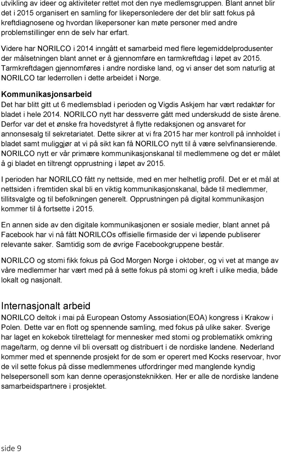 erfart. Videre har NORILCO i 2014 inngått et samarbeid med flere legemiddelprodusenter der målsetningen blant annet er å gjennomføre en tarmkreftdag i løpet av 2015.