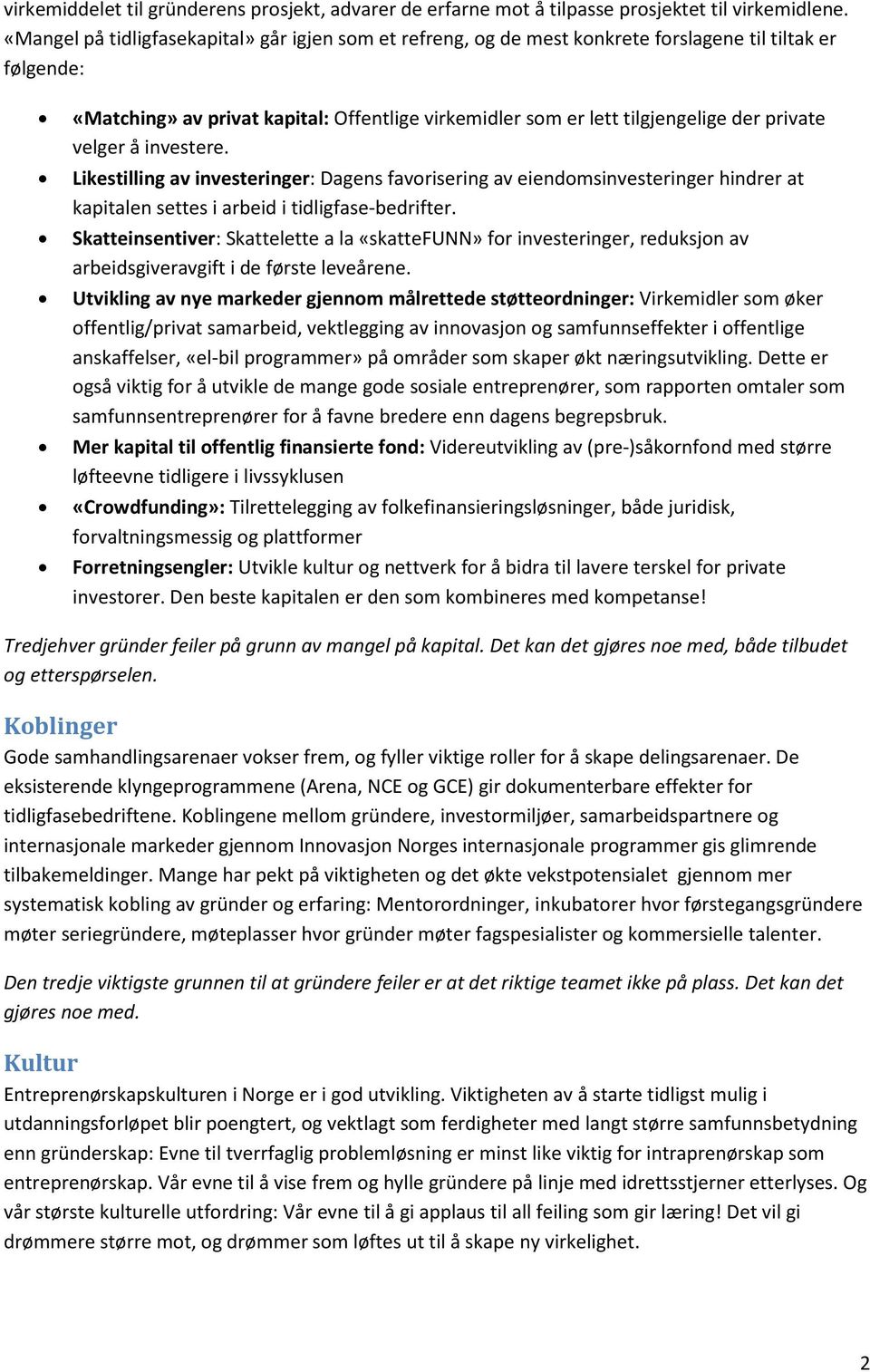 private velger å investere. Likestilling av investeringer: Dagens favorisering av eiendomsinvesteringer hindrer at kapitalen settes i arbeid i tidligfase-bedrifter.