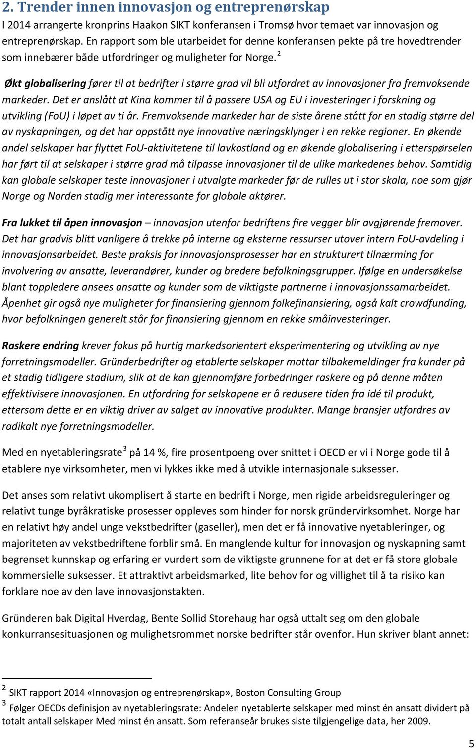 2 Økt globalisering fører til at bedrifter i større grad vil bli utfordret av innovasjoner fra fremvoksende markeder.