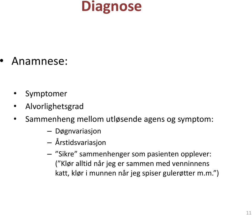 sammenhenger som pasienten opplever: ( Klør alltid når jeg er