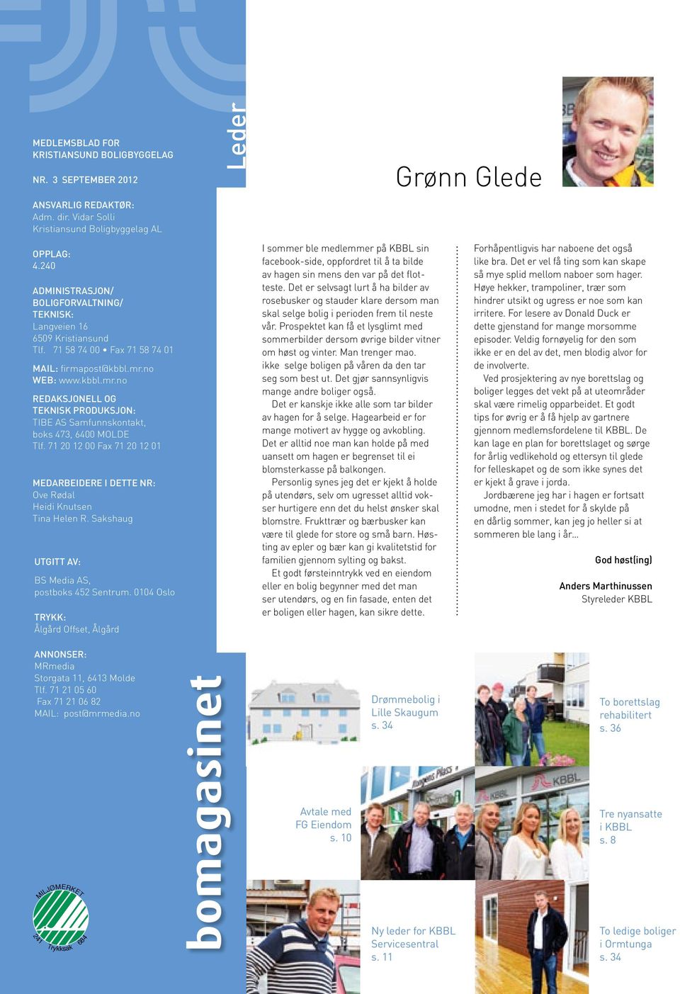 no web: www.kbbl.mr.no Redaksjonell og teknisk produksjon: TIBE AS Samfunnskontakt, boks 473, 6400 MOLDE Tlf. 71 20 12 00 Fax 71 20 12 01 Medarbeidere i dette nr: Ove Rødal Heidi Knutsen Tina Helen R.