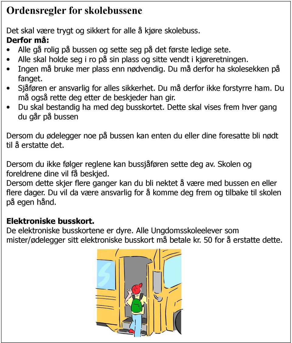 Du må derfor ikke forstyrre ham. Du må også rette deg etter de beskjeder han gir. Du skal bestandig ha med deg busskortet.