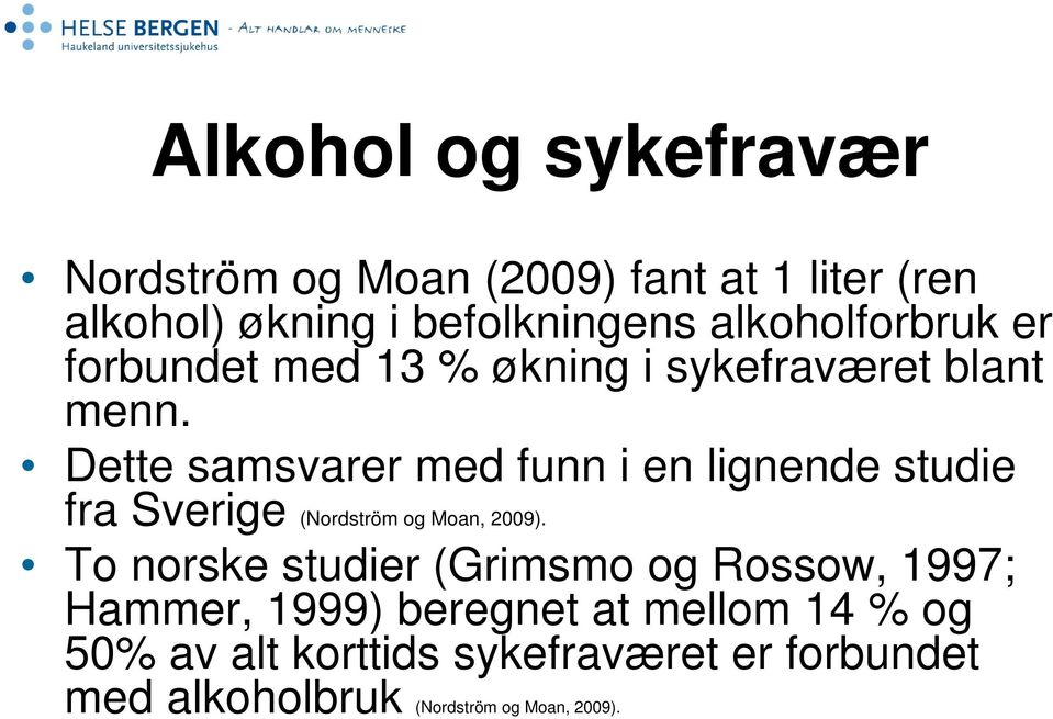 Dette samsvarer med funn i en lignende studie fra Sverige (Nordström og Moan, 2009).