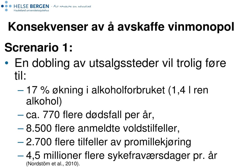 770 flere dødsfall per år, 8.500 flere anmeldte voldstilfeller, 2.