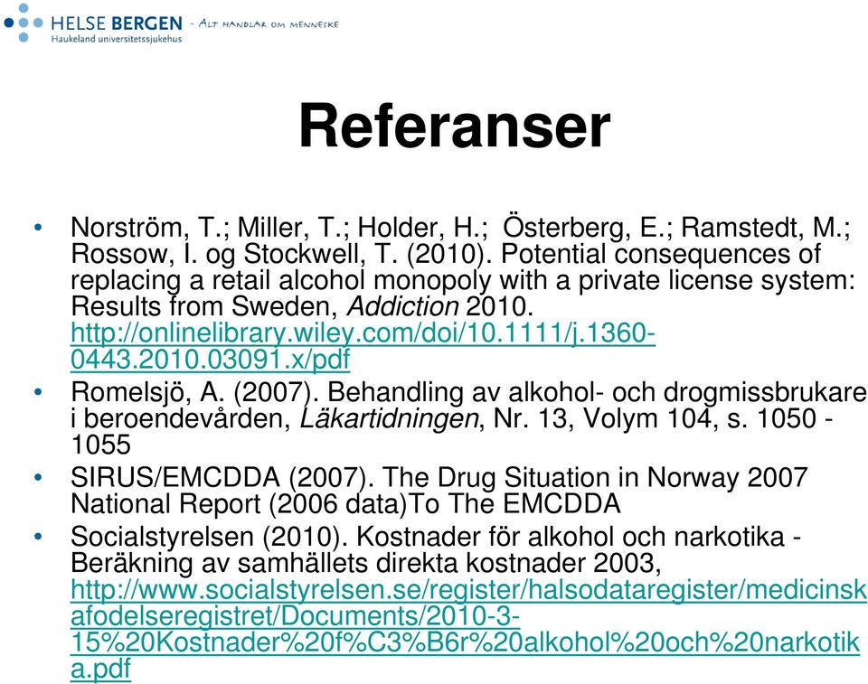 x/pdf Romelsjö, A. (2007). Behandling av alkohol- och drogmissbrukare i beroendevården, Läkartidningen, Nr. 13, Volym 104, s. 1050-1055 SIRUS/EMCDDA (2007).