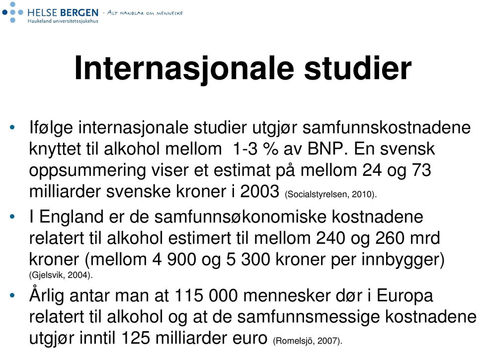 I England er de samfunnsøkonomiske kostnadene relatert til alkohol estimert til mellom 240 og 260 mrd kroner (mellom 4 900 og 5 300 kroner