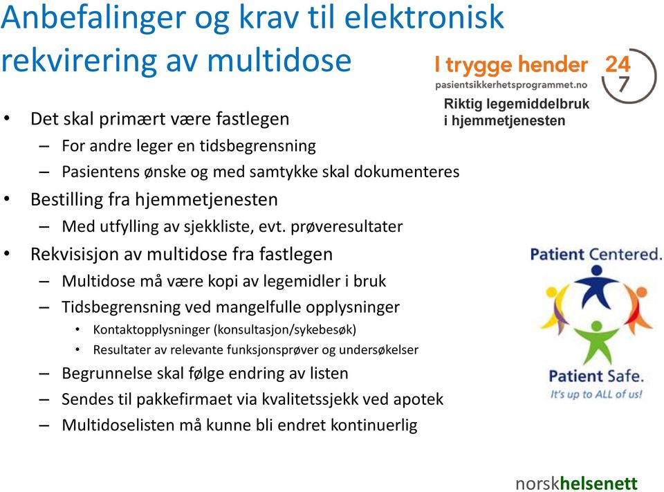 prøveresultater Rekvisisjon av multidose fra fastlegen Multidose må være kopi av legemidler i bruk Tidsbegrensning ved mangelfulle opplysninger Kontaktopplysninger