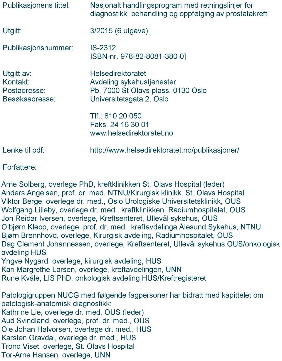 : 810 20 050 Faks: 24 16 30 01 www.helsedirektoratet.no Lenke til pdf: http://www.helsedirektoratet.no/publikasjoner/ Forfattere: Arne Solberg, overlege PhD, kreftklinikken St.