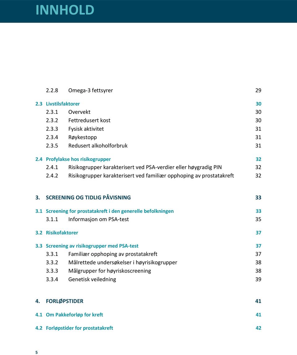 SCREENING OG TIDLIG PÅVISNING 33 3.1 Screening for prostatakreft i den generelle befolkningen 33 3.1.1 Informasjon om PSA-test 35 3.2 Risikofaktorer 37 3.