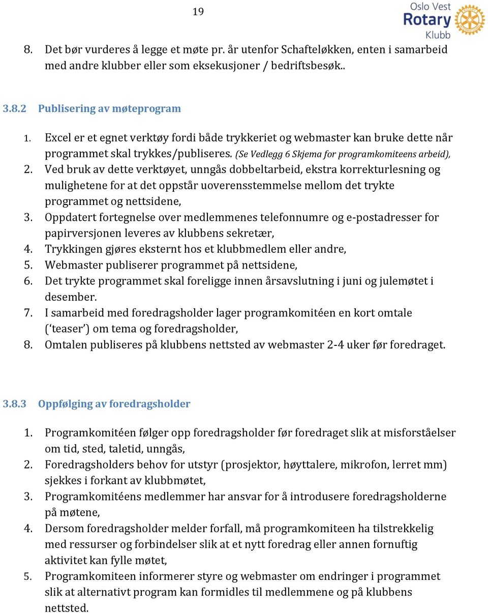 Ved bruk av dette verktøyet, unngås dobbeltarbeid, ekstra korrekturlesning og mulighetene for at det oppstår uoverensstemmelse mellom det trykte programmet og nettsidene, 3.