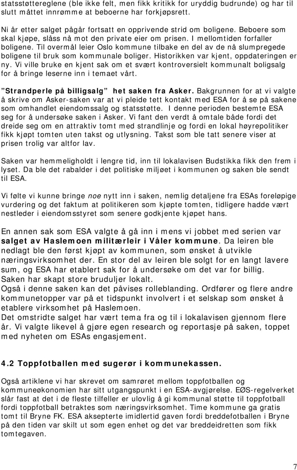 Til overmål leier Oslo kommune tilbake en del av de nå slumpregede boligene til bruk som kommunale boliger. Historikken var kjent, oppdateringen er ny.