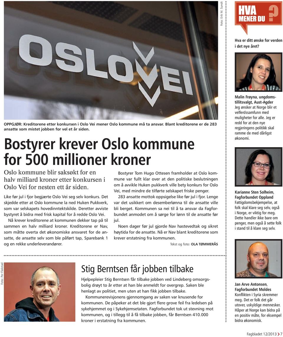 Bostyrer krever Oslo kommune for 500 millioner kroner Oslo kommune blir saksøkt for en halv milliard kroner etter konkursen i Oslo Vei for nesten ett år siden.