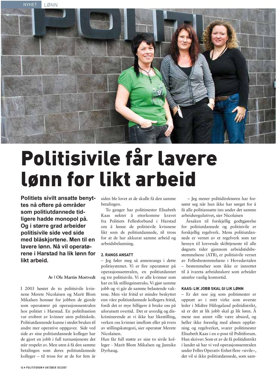 Av Ole Martin Mortvedt I 2003 høstet de to politisivile kvinnene Merete Nicolaisen og Marit Blom Mikalsen honnør for jobben de gjorde som operatører på operasjonssentralen hos politiet i Harstad.