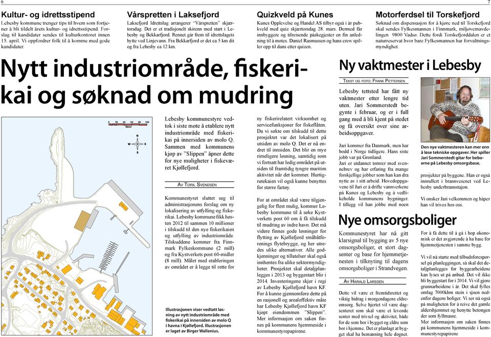 Det er et tradisjonelt skirenn med start i Lebesby og Bekkarfjord. Rennet går frem til idrettslagets hytte ved Linjevann. Fra Bekkarfjord er det ca 5 km dit og fra Lebesby ca 12 km.