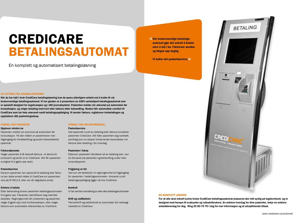 Vi har gleden av å presentere en 100% selvbetjent betalingsautomat som er spesielt designet for legebransjen og i ditt journalsystem.