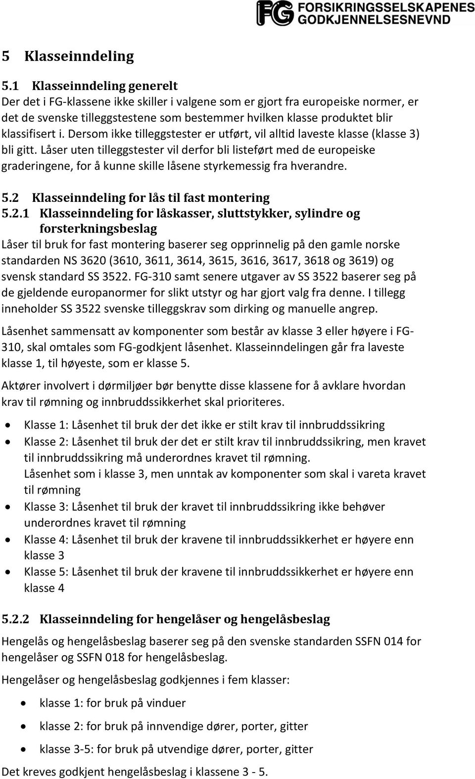 i. Dersom ikke tilleggstester er utført, vil alltid laveste klasse (klasse 3) bli gitt.