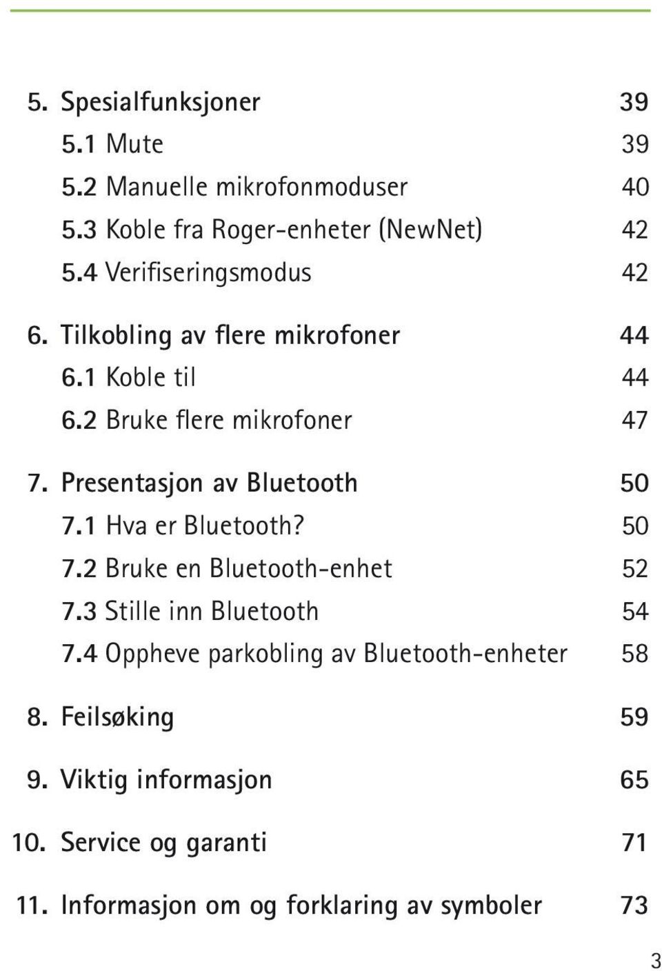 Presentasjon av Bluetooth 50 7.1 Hva er Bluetooth? 50 7.2 Bruke en Bluetooth-enhet 52 7.3 Stille inn Bluetooth 54 7.