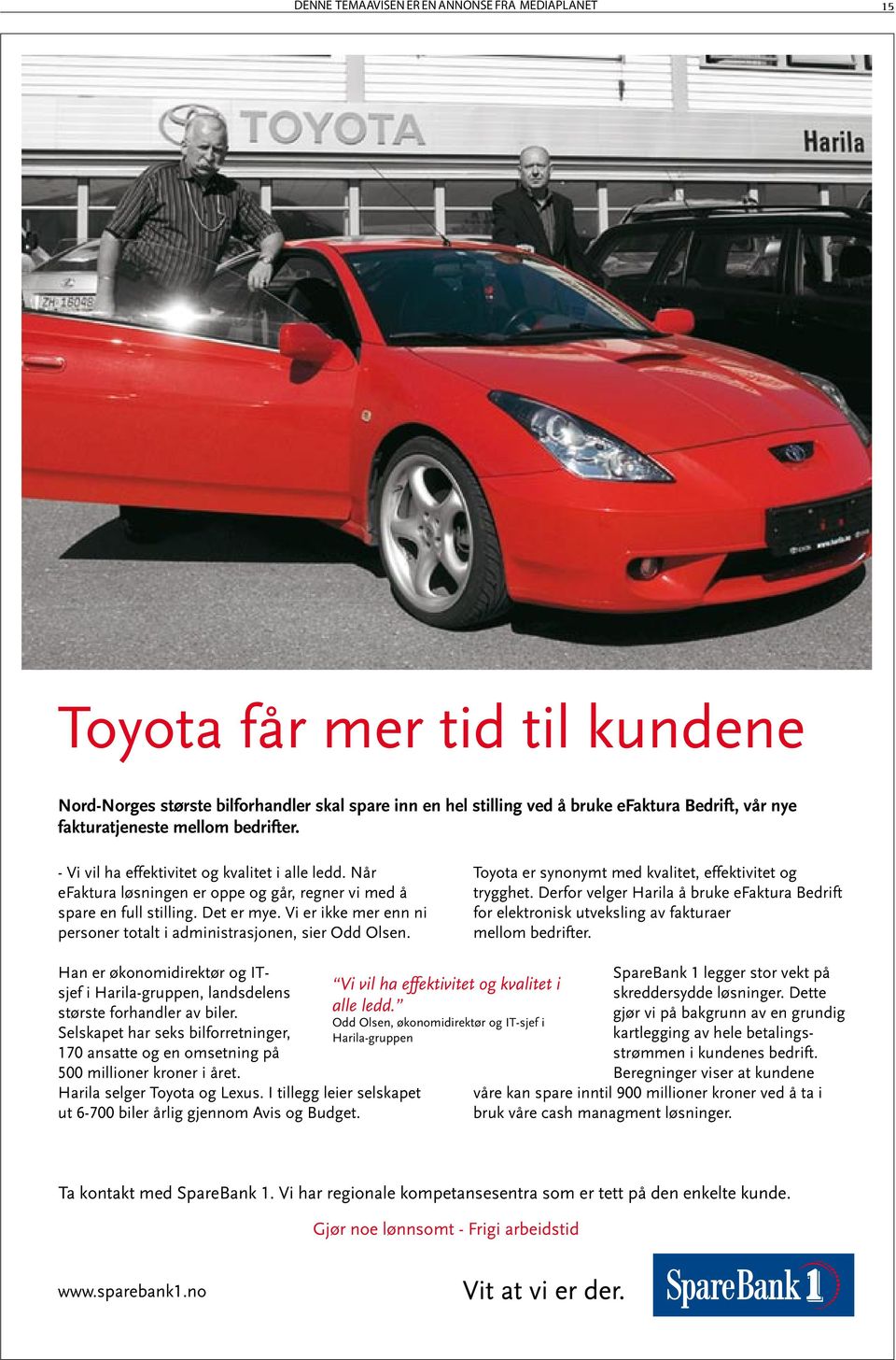 Vi er ikke mer enn ni personer totalt i administrasjonen, sier Odd Olsen. Toyota er synonymt med kvalitet, effektivitet og trygghet.