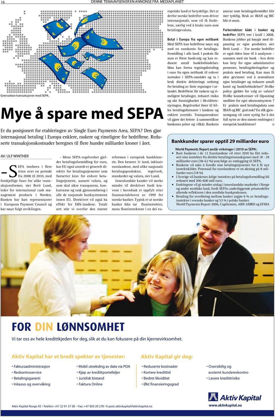 av: Ulf Winther innføres i flere trinn over en periode -SEPA fra 2008 til 2010, med forskjellige faser for ulike transaksjonsformer, sier Berit Lund, leder for international cash management products