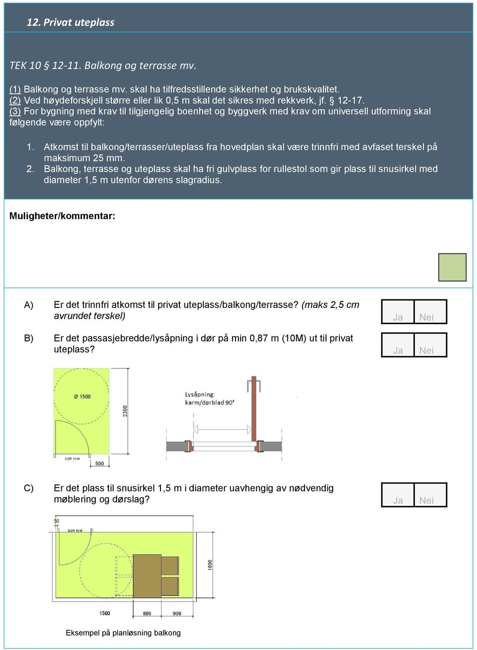 (3) For bygning med krav til tilgjengelig boenhet og byggverk med krav om universell utforming skal følgende være oppfylt: 1.