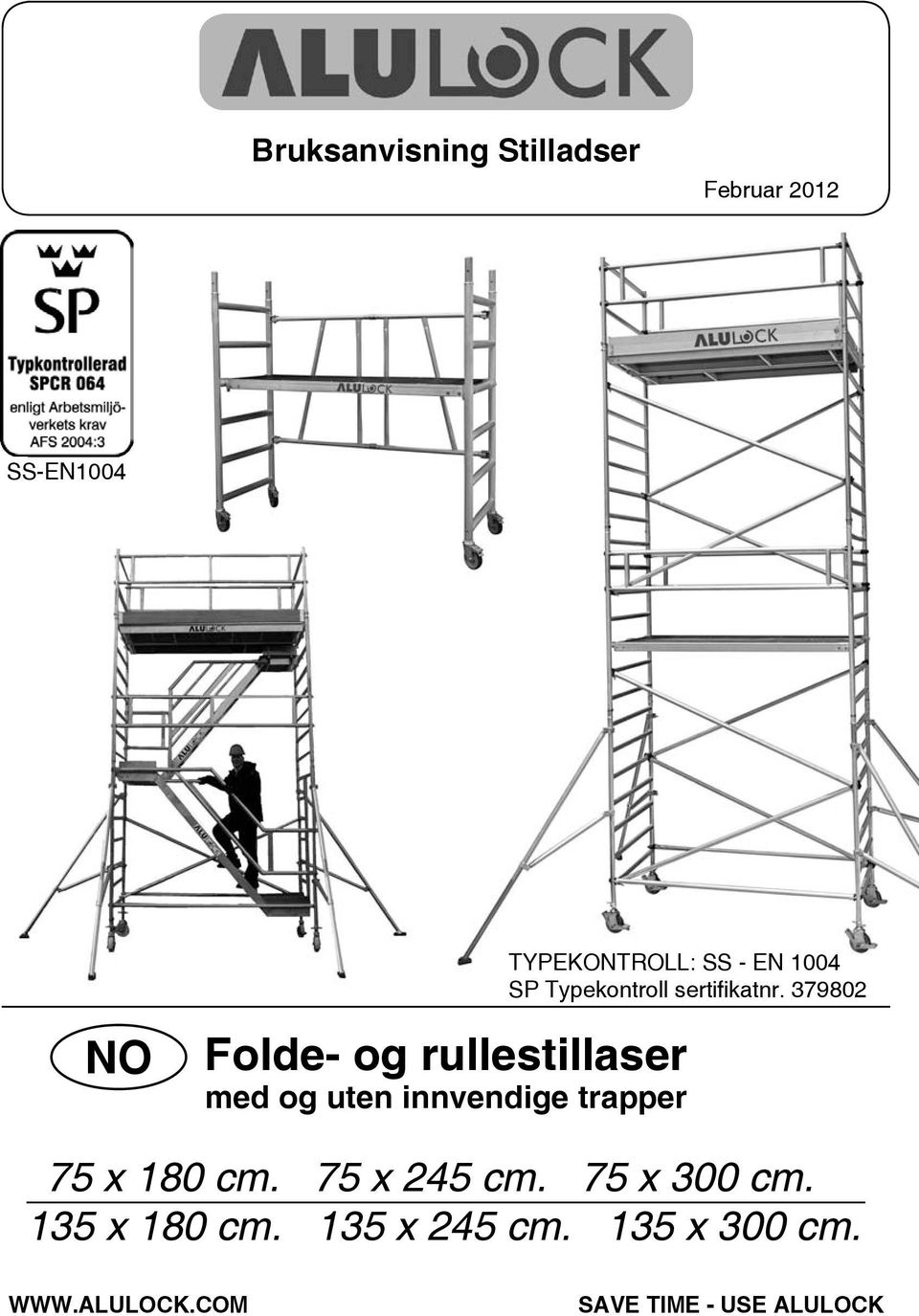 og uten innvendige trapper 75 x 180 cm. 75 x 245 cm. 75 x 300 cm.