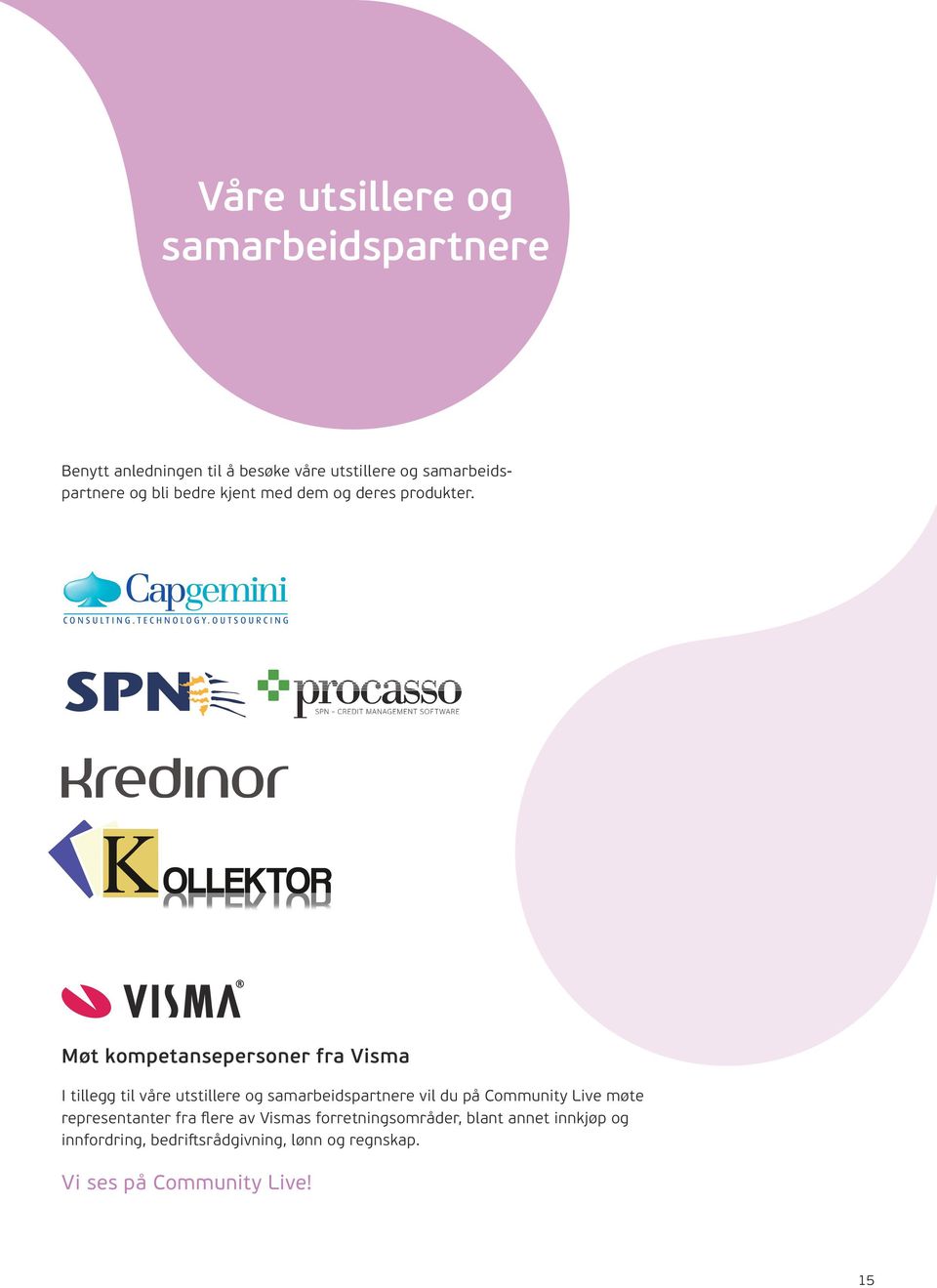 Møt kompetansepersoner fra Visma I tillegg til våre utstillere og samarbeidspartnere vil du på Community