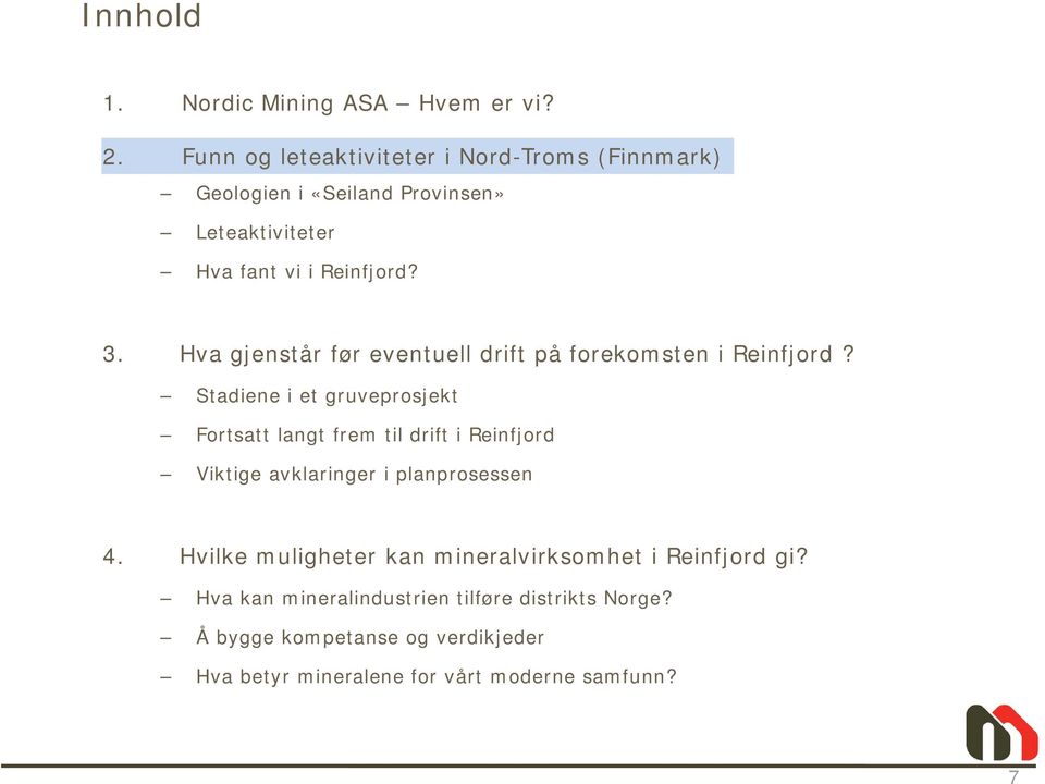 Hva gjenstår før eventuell drift på forekomsten i Reinfjord?