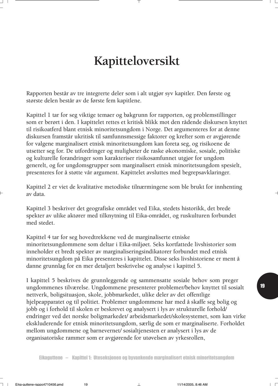 I kapittelet rettes et kritisk blikk mot den rådende diskursen knyttet til risikoatferd blant etnisk minoritetsungdom i Norge.