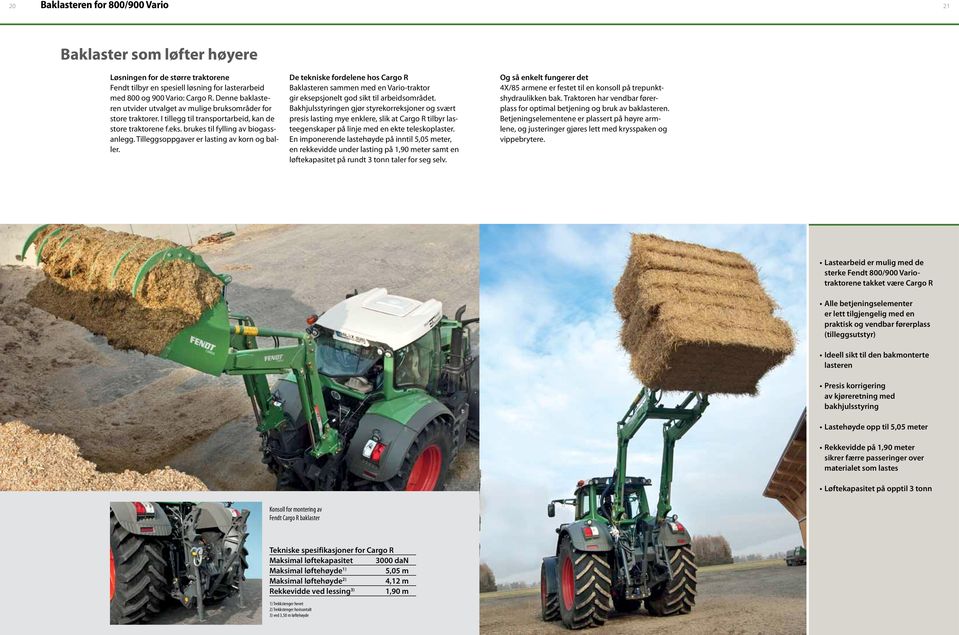 Tilleggsoppgaver er lasting av korn og baller. De tekniske fordelene hos Cargo R Baklasteren sammen med en Vario-traktor gir eksepsjonelt god sikt til arbeidsområdet.