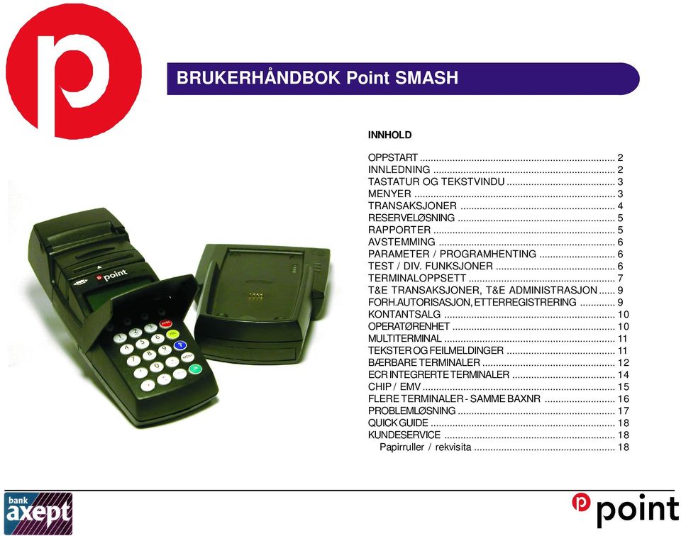 AUTORISASJON, ETTERREGISTRERING... 9 KONTANTSALG... 10 OPERATØRENHET... 10 MULTITERMINAL... 11 TEKSTER OG FEILMELDINGER... 11 BÆRBARE TERMINALER.