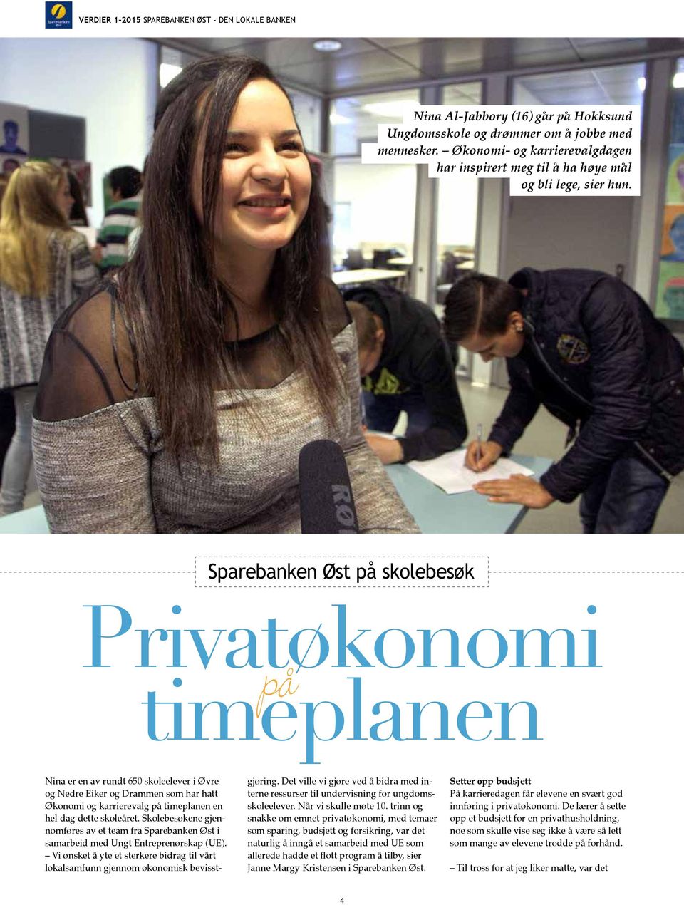 Sparebanken Øst på skolebesøk Privatøkonomi timeplanen på Nina er en av rundt 650 skoleelever i Øvre og Nedre Eiker og Drammen som har hatt Økonomi og karrierevalg på timeplanen en hel dag dette