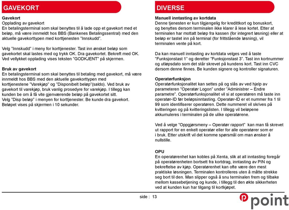 Ved vellykket opplading vises teksten GODKJENT på skjermen.