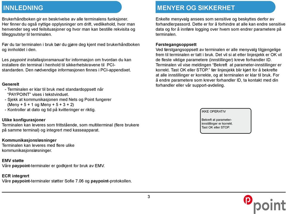 Før du tar terminalen i bruk bør du gjøre deg kjent med brukerhåndboken og innholdet i den.