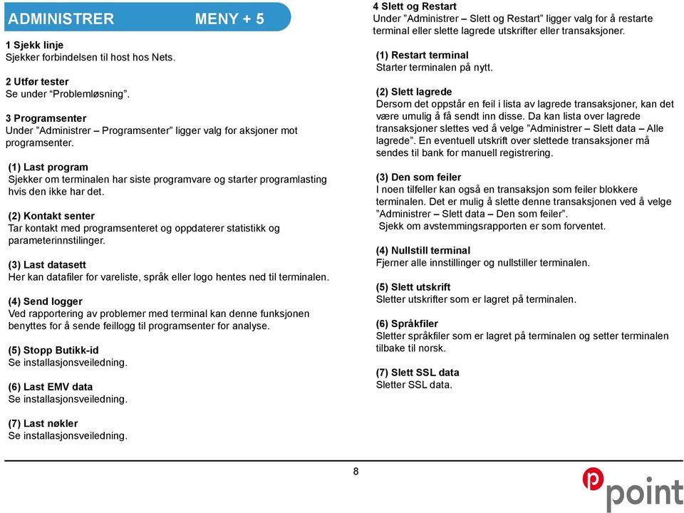 (1) Last program Sjekker om terminalen har siste programvare og starter programlasting hvis den ikke har det.