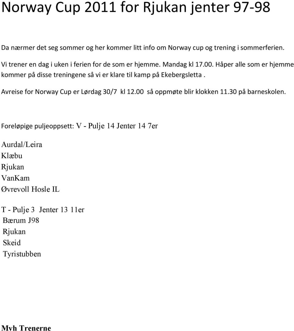 Håper alle som er hjemme kommer på disse treningene så vi er klare til kamp på Ekebergsletta. Avreise for Norway Cup er Lørdag 30/7 kl 12.